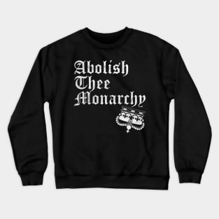 Abolish Thee  Monarchy (White Print) Crewneck Sweatshirt